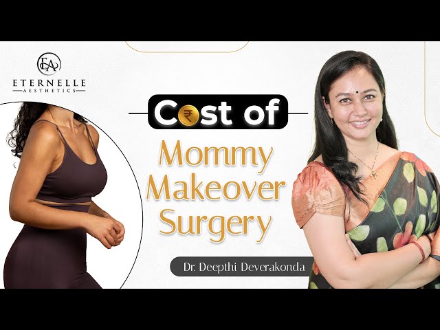 How much does Mommy Makeover Surgery Cost? | Cost Of Mommy Makeover In Hyderabad | Dr. Deepthi
